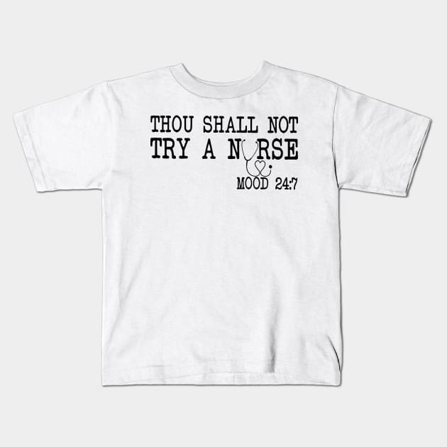 Thou Shall Not Try A Nurse Mood 24 8 Kids T-Shirt by ValentinkapngTee